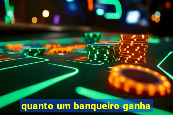 quanto um banqueiro ganha